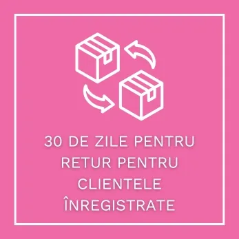 30 DE ZILE PENTRU RETUR PENTRU CLIENTELE ÎNREGISTRATE